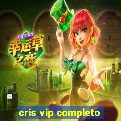 cris vip completo